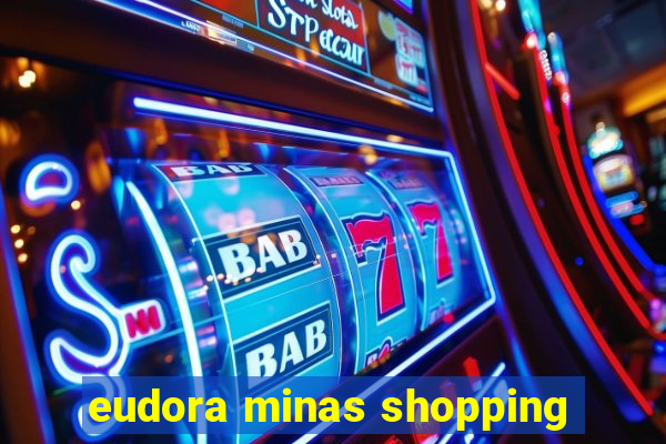 eudora minas shopping